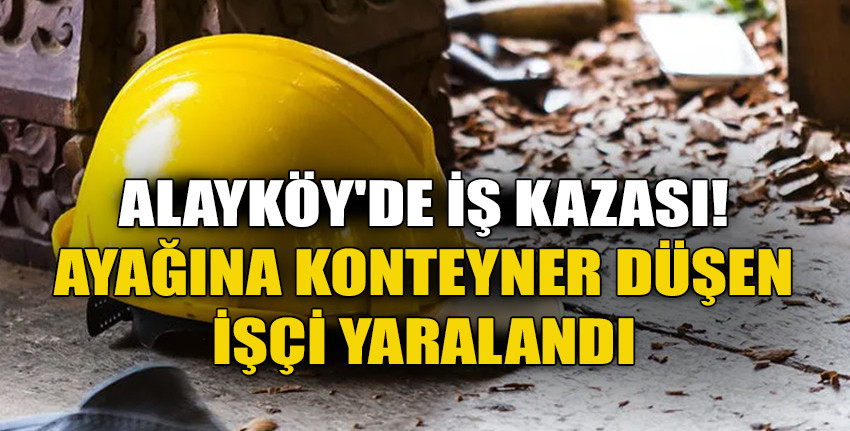 Alayköy'de iş kazası