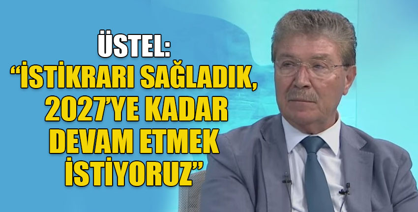 Başbakan Ünal Üstel: Biz istikrarı yakaladık ve yüreğimizi ortaya koyduk