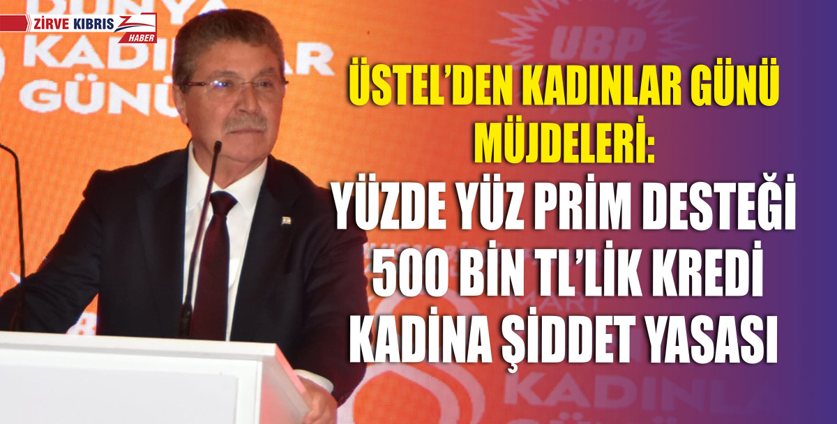 Başbakan Ünal Üstel’den Kadınlar Günü Müjdeleri