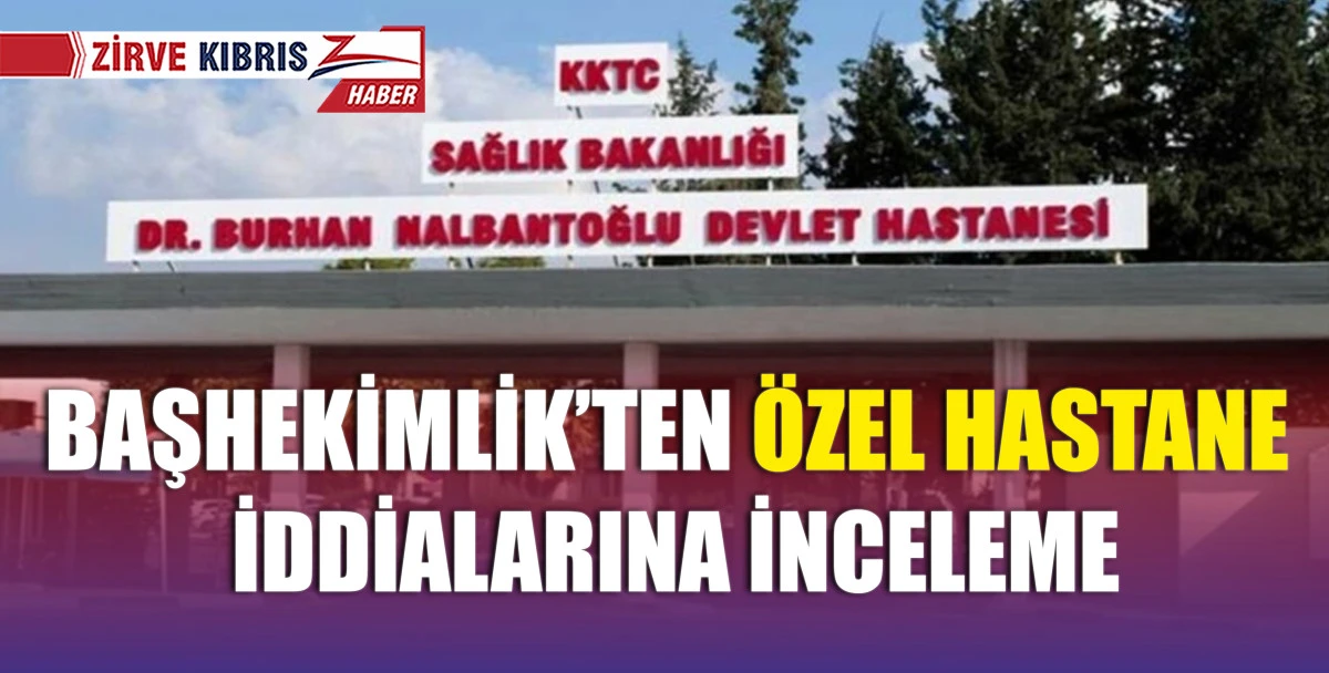 Bir hastanın özel hastanede işlem yaptırması yönünde zorlandığı iddiaları incelenmeye başladı