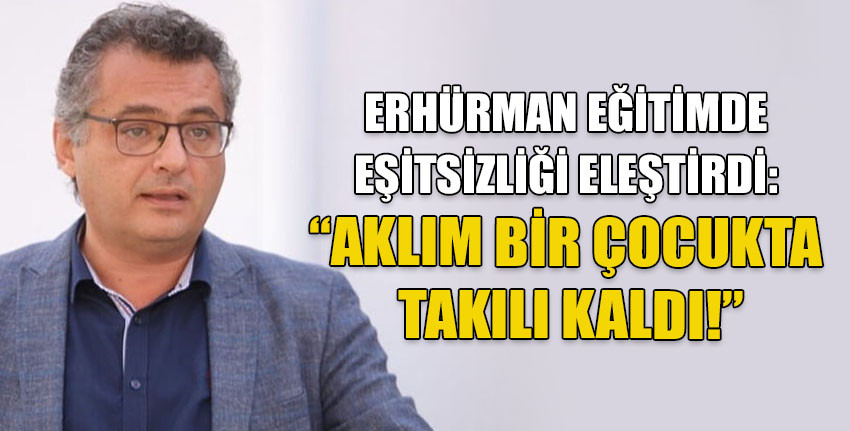 CTP Genel Başkanı Erhürman eğitimde eşitsizliği eleştirdi