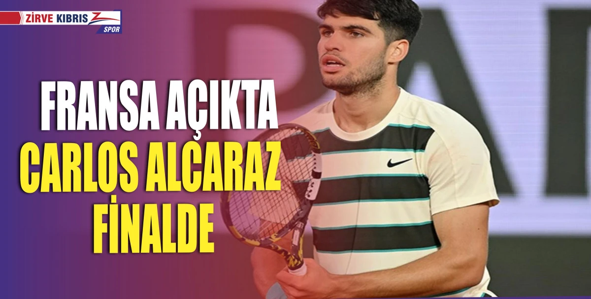 Fransa Açık 'ta finalin adı kondu : Alcaraz ve Sinner