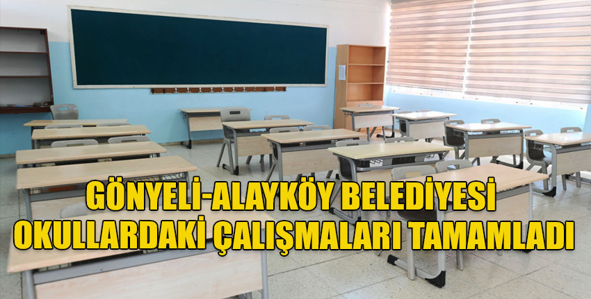 Gönyeli Alayköy Belediyesi kent sınırları içerisindeki okul bakım-onarım ve yatırım çalışmalarının tamamlandığı bildirildi