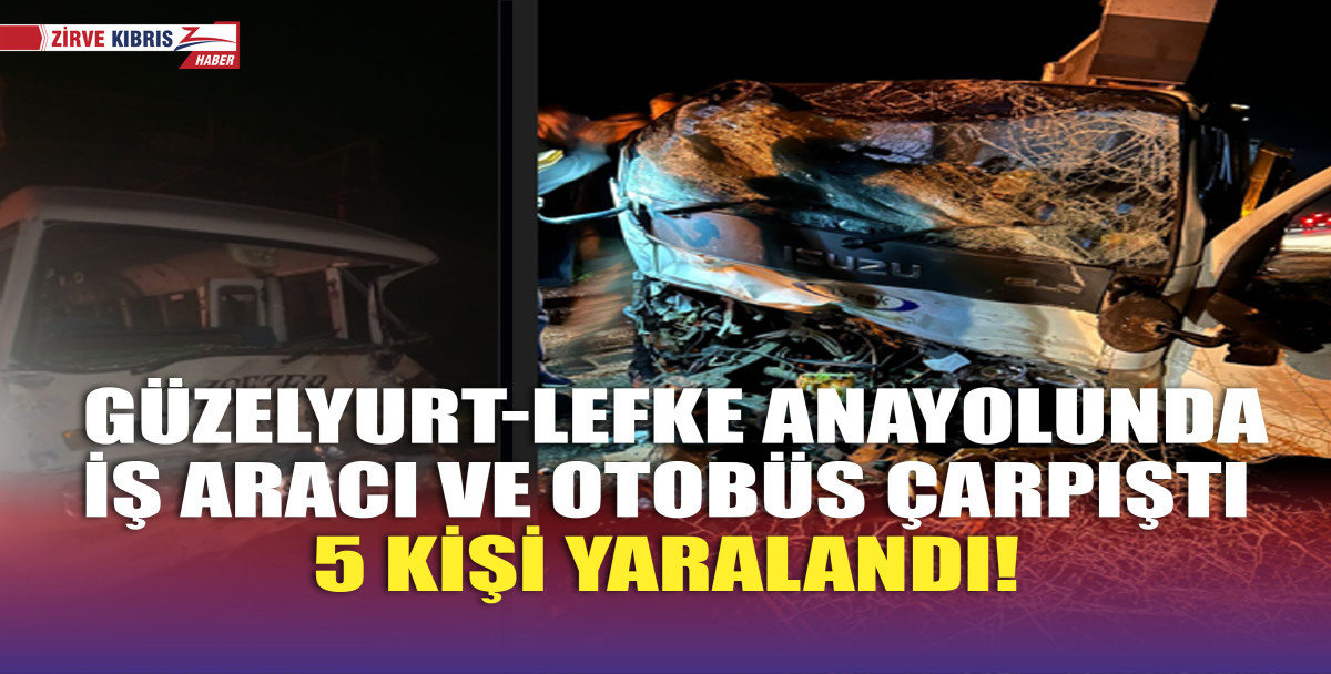 Güzelyurt-Lefke eski ana yolunda otobüs ile iş aracı çarpıştı… Beş yaralı