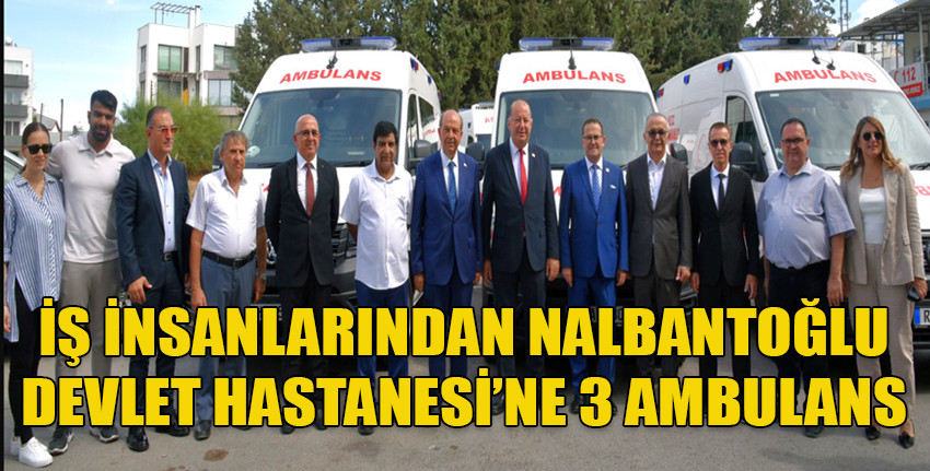 İş insanlarından Dr. Burhan Nalbantoğlu Devlet Hastanesi’ne 3 ambulans