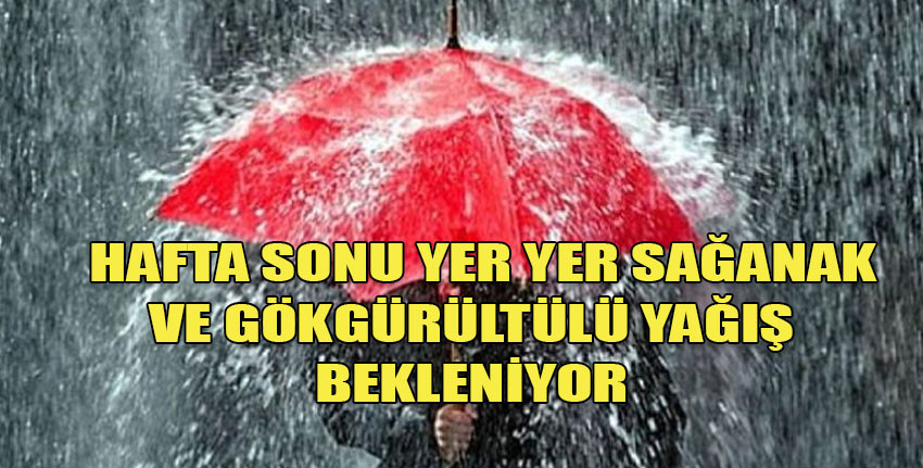 Yarın ve Pazar günü yer yer sağanak ve gök gürültülü sağanak yağmur bekleniyor