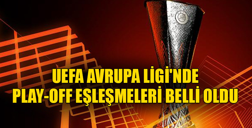 UEFA Avrupa Ligi'nde Son 16 Play-off Turu Eşleşmeleri Belli Oldu